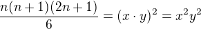 $\frac{n(n+1)(2n+1)}{6}=(x\cdot y)^{2}=x^{2}y^{2}$