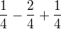$\frac{1}{4}-\frac{2}{4}+\frac{1}{4}$