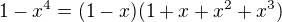 $1-x^4=(1-x)(1+x+x^2+x^3)$