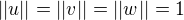 $||u||=||v||=||w||=1$