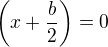 $\(x+\frac{b}{2}\)=0$