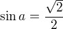 $\sin a=\frac{\sqrt2}{2}$