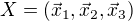 $X=(\vec{x}_{1},\vec{x}_{2},\vec{x}_{3})$