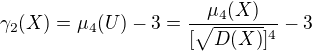 $\gamma _{2}(X)=\mu _{4}(U)-3=\frac{\mu _{4}(X)}{[\sqrt{D(X)}]^{4}}-3$