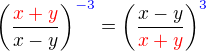 $\left(\frac{\color{red}x+y}{x-y}\right)^{\color{blue}-3} = \left(\frac{x-y}{\color{red}x+y}\right)^{\color{blue}3}$
