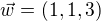 $\vec{w}=(1,1,3)$