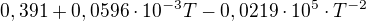 $0,391+0,0596\cdot 10^{-3}T-0,0219\cdot 10^{5}\cdot T^{-2}$
