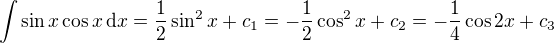 $\int \sin x \cos x \,\mathrm{d}x=\frac{1}{2}\sin^2 x+c_1=-\frac{1}{2}\cos^2 x+c_2=-\frac{1}{4}\cos 2x+c_3$