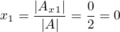 $x_1=\frac{|A_x_1|}{|A|}=\frac02=0$