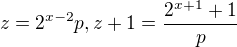 $z=2^{x-2}p , z+1=\frac{2^{x+1}+1}{p}$