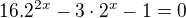 $16.2^{2x}-3\cdot 2^{x}-1=0$