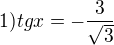 $1)tgx=-\frac{3}{\sqrt{3}}$