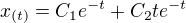 $x_{(t)}=C_1e^{-t}+C_2te^{-t}$