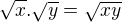 $\sqrt x.\sqrt y=\sqrt{xy}$