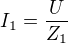 $I_1=\frac{U}{Z_1}$