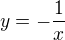 $y=-\frac{1}{x}$