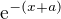 $\mathrm{e}^{-(x+a)}$