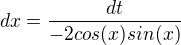 $dx=\frac{dt}{-2cos(x)sin(x)}$