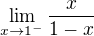 $\lim_{x\to1^-}\frac{x}{1-x}$