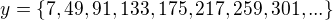 $y=\{7,49,91,133,175,217,259,301,...\}$