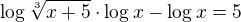 $\log{\sqrt[3]{x+5}}\cdot \log x-\log x=5$
