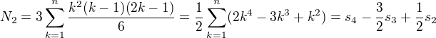 $N_2 = 3\sum_{k=1}^n\frac{k^2(k-1)(2k-1)}{6} = \frac{1}{2} \sum_{k=1}^n(2k^4-3k^3+k^2) = s_4 - \frac{3}{2}s_3 + \frac{1}{2}s_2$