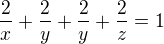 $\frac{2}{x}+\frac{2}{y}+\frac{2}{y}+\frac{2}{z}=1$