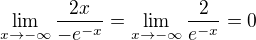$\lim_{x\to-\infty }\frac{2x}{-e^{-x}} =\lim_{x\to-\infty }\frac{2}{e^{-x}} = 0$