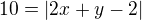 $10=|2x+y-2|$