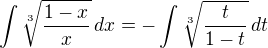 $\displaystyle{\int \sqrt[3]{\frac{1-x}{x}}\,dx=-\int \sqrt[3]{\frac{t}{1-t}}\,dt}$