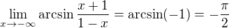$\lim_{x\to-\infty}\arcsin\frac{x+1}{1-x}=\arcsin(-1)=-\frac\pi 2$