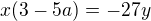$x(3-5a)=-27y$