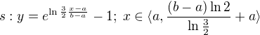 $s:y=e^{\ln \frac{3}{2} \frac{x-a}{b-a}}-1;\;x\in \langle a,\frac{(b-a)\ln 2}{\ln \frac{3}{2}}+a\rangle$