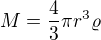$M=\frac43\pi r^3\varrho$