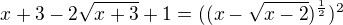 $x+3-2\sqrt{x+3}+1=((x-\sqrt{x-2})^{\frac{1}{2}})^{2}$