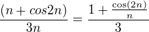 $\frac{(n+cos2n)}{3n}=\frac {1+\frac{\cos(2n)}n}3$