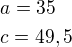$a=35\nlc=49,5$