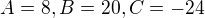$A=8, B=20, C=-24$