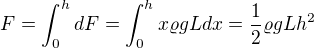 $F=\int_0^hdF=\int_0^hx\varrho gLdx=\frac12\varrho gLh^2$