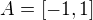 $A=[-1,1]$