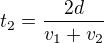 $t_2= \frac {2d}{v_1+v_2}$