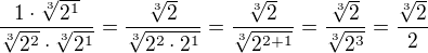 $\frac{1\cdot \sqrt[3]{2^1}}{\sqrt[3]{2^2}\cdot \sqrt[3]{2^1}}=\frac{\sqrt[3]{2}}{\sqrt[3]{2^2\cdot 2^1}}=\frac{\sqrt[3]{2}}{\sqrt[3]{2^{2+1}}}=\frac{\sqrt[3]{2}}{\sqrt[3]{2^3}}=\frac{\sqrt[3]{2}}{2}$