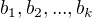 $b_1,b_2,...,b_k$