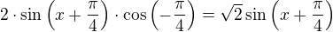 $2\cdot \sin \left (x+ \frac{\pi }{4} \right )\cdot \cos \left (- \frac{\pi }{4} \right )=\sqrt{2}\sin \left (x+ \frac{\pi }{4} \right )$