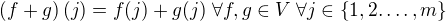 $\left( f + g \right) (j) = f(j) + g(j) \; \forall f,g \in V \; \forall j \in \{ 1,2. \dots , m \} $