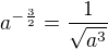 $a^{-\frac32}=\frac{1}{\sqrt{a^3}}$
