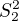 $S_2^2$