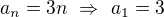 $a_n=3n\ \Rightarrow\ a_1=3$