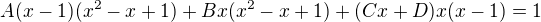 $A(x-1)(x^2-x+1)+Bx(x^2-x+1)+(Cx+D)x(x-1)=1$