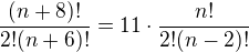 $\frac{(n+8)!}{2!(n+6)!}=11\cdot\frac{n!}{2!(n-2)!}$